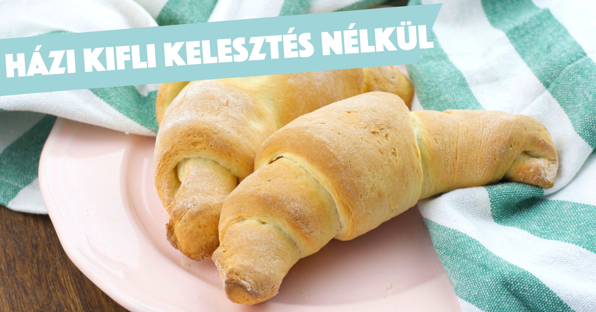 Házi kifli kelesztés nélkül